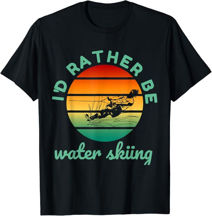 I'd Rather Be Water Skiing Water Ski Skiing Waterski Design TShirt